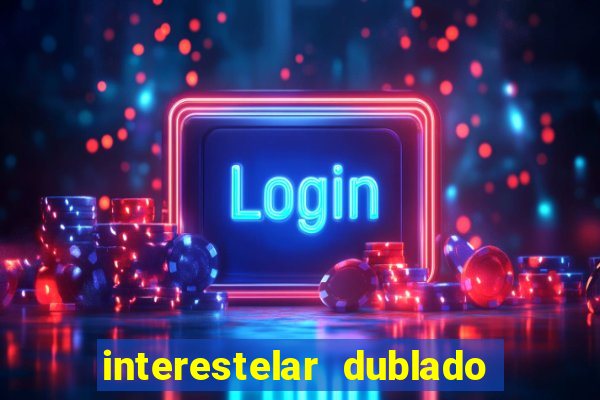 interestelar dublado google drive